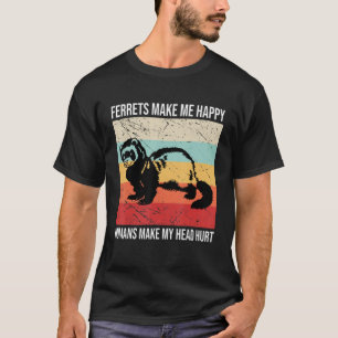 Frettchen machen mich glücklich Menschen meinen Ko T-Shirt