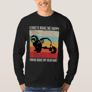 Frettchen machen mich glücklich, Menschen tun mein T-Shirt