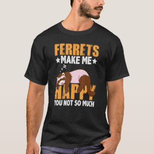 Frettchen macht mich glücklich über dich nicht so  T-Shirt