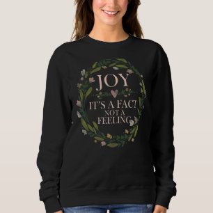 Freude, es ist eine Tatsache nicht ein Gefühl Insp Sweatshirt