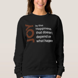 Freude ist das Glück, das nicht von dem abhängt, w Sweatshirt
