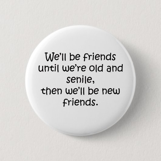 Freunde, bis wir alter und Senile lustiger Entwurf Button (Vorderseite)