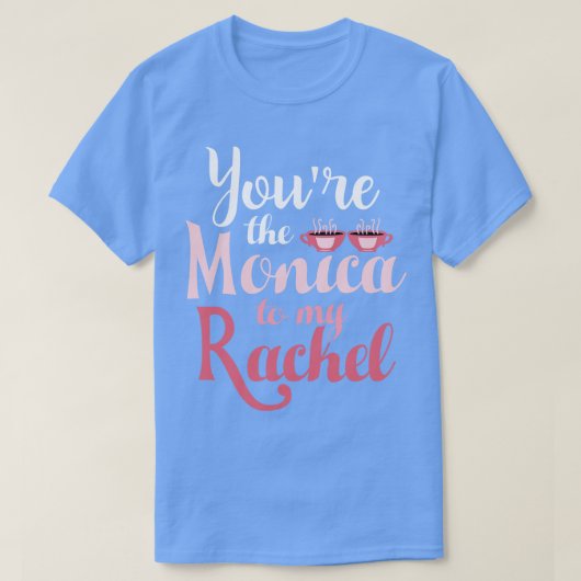 Freunde: Die Monica für meine Rachel T-Shirt (Design vorne)