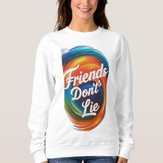 Freunde Don't Lie Sweatshirt (Vorderseite)