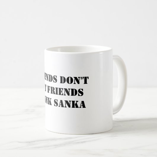 FREUNDE DON'TLET FRIENDSDRINK SANKA KAFFEETASSE (VorderseiteRechts)