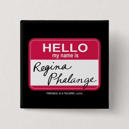 FREUNDE™| Hallo Mein Name ist Regina Phalange Button (Vorderseite)
