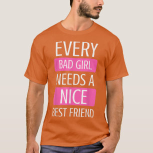 Freunde jedes Bad Girl braucht einen guten Freund T-Shirt