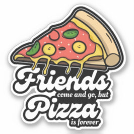 Freunde kommen und gehen, aber Pizza ist für immer Aufkleber