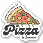 Freunde kommen und gehen, aber Pizza ist für immer Aufkleber (Vorderseite)