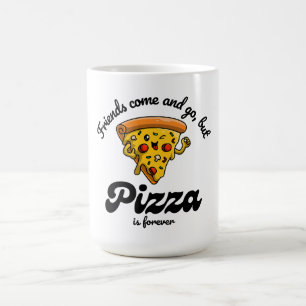 Freunde kommen und gehen, aber Pizza ist für immer Kaffeetasse