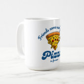 Freunde kommen und gehen, aber Pizza ist für immer Kaffeetasse (Vorderseite Links)