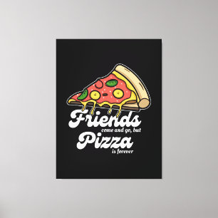 Freunde kommen und gehen, aber Pizza ist für immer Leinwanddruck