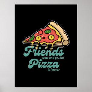 Freunde kommen und gehen, aber Pizza ist für immer Poster