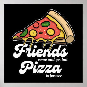 Freunde kommen und gehen, aber Pizza ist für immer Poster