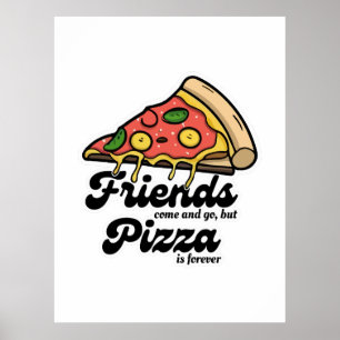Freunde kommen und gehen, aber Pizza ist für immer Poster