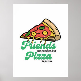 Freunde kommen und gehen, aber Pizza ist für immer Poster