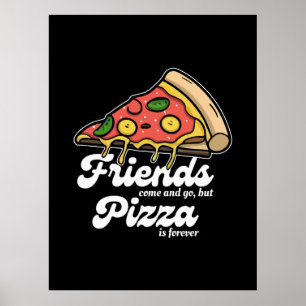 Freunde kommen und gehen, aber Pizza ist für immer Poster