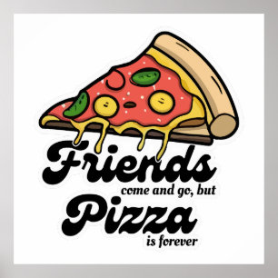 Freunde kommen und gehen, aber Pizza ist für immer Poster