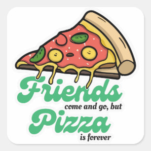 Freunde kommen und gehen, aber Pizza ist für immer Quadratischer Aufkleber