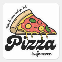 Freunde kommen und gehen, aber Pizza ist für immer