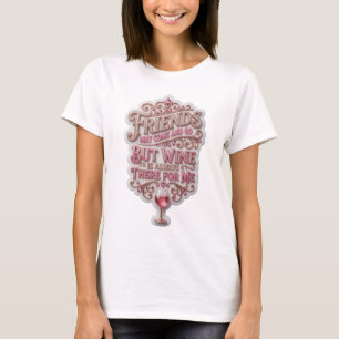 FREUNDE KÖNNEN KOMMEN UND GEHEN, ABER WEIN IST IMM T-Shirt