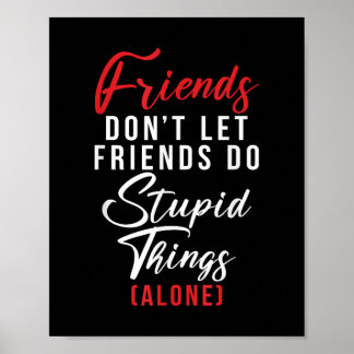 Freunde lass Freunde machen keine Dummheiten (alle Poster