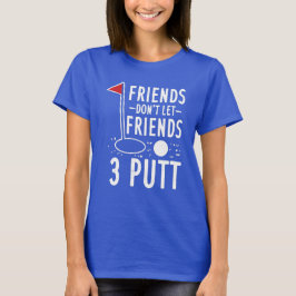 Freunde Lass Freunde nicht 3 Putt Golfing T-Shirt