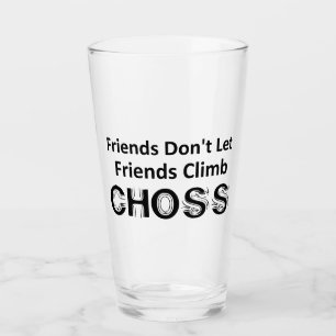 Freunde Lass Freunde nicht Climb Choss Glas