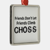 Freunde Lass Freunde nicht Climb Choss Ornament Aus Metall (Rechts)