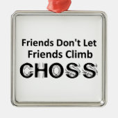Freunde Lass Freunde nicht Climb Choss Ornament Aus Metall (Vorne)