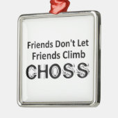Freunde Lass Freunde nicht Climb Choss Ornament Aus Metall (Links)