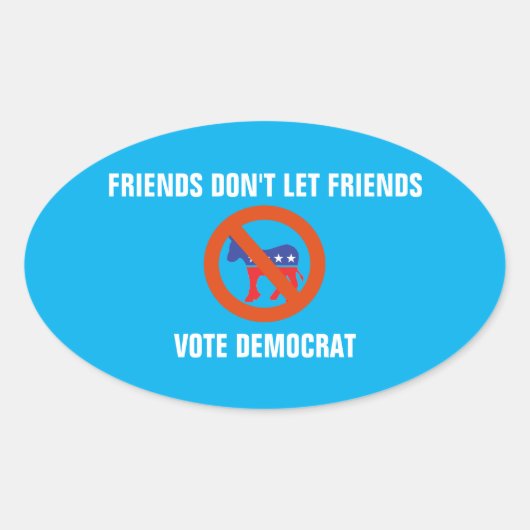 Freunde Lass Freunde nicht demokratisch wählen Ovaler Aufkleber (Vorderseite)