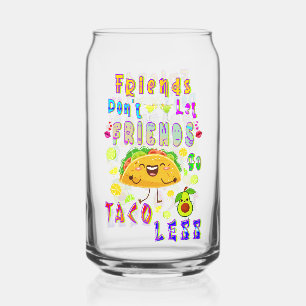 Freunde Lass Freunde nicht weniger Taco Dosenglas