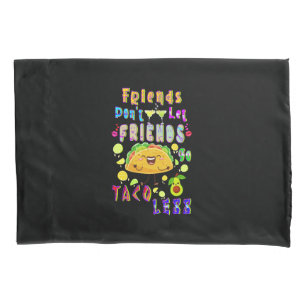 Freunde Lass Freunde nicht weniger Taco Kissenbezug
