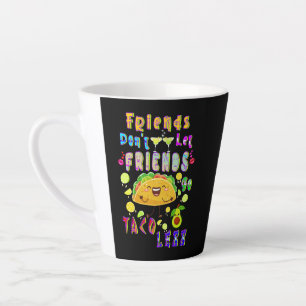 Freunde Lass Freunde nicht weniger Taco Milchtasse
