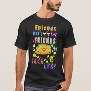 Freunde Lass Freunde nicht weniger Taco T-Shirt