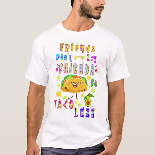 Freunde Lass Freunde nicht weniger Taco T-Shirt (Vorderseite)