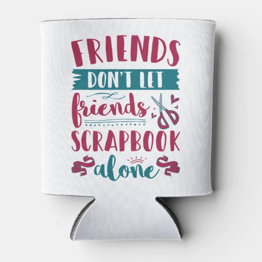 Freunde Lass Friends Scrapbook nicht alleine Dosenkühler (Vorderseite)