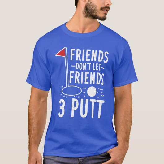 Freunde Lass keine 3 Putt Golfing Gag T-Shirt (Vorderseite)