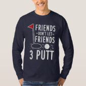 Freunde Lass keine 3 Putt Golfing Gag T-Shirt (Vorderseite)