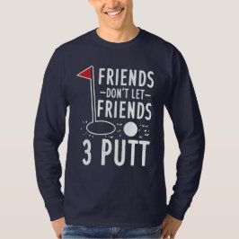 Freunde Lass keine 3 Putt Golfing Gag T-Shirt
