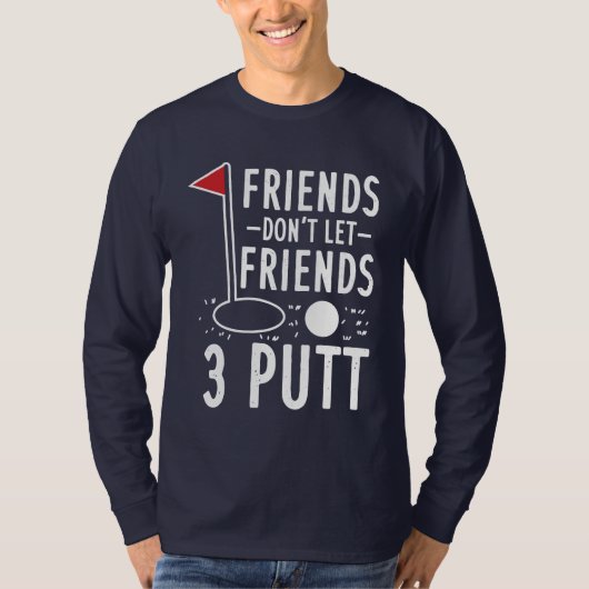 Freunde Lass keine 3 Putt Golfing Gag T-Shirt (Vorderseite)