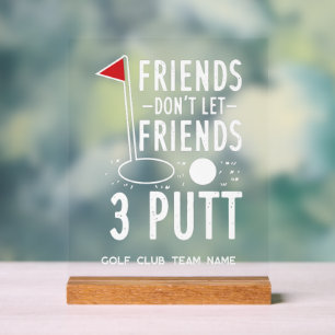 Freunde Lass keine besten Freunde 3 Putt Golf Team Acrylschild