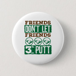 Freunde Lass keine Freunde 3 Putt Golfing Golf Button
