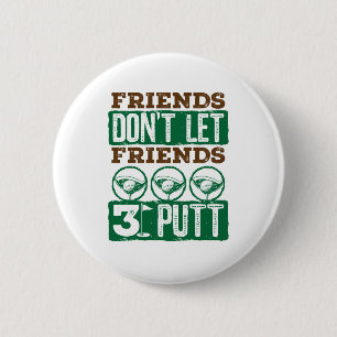 Freunde Lass keine Freunde 3 Putt Golfing Golf Button