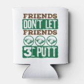 Freunde Lass keine Freunde 3 Putt Golfing Golf Dosenkühler (Rückseite)