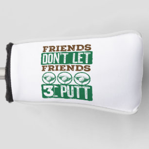 Freunde Lass keine Freunde 3 Putt Golfing Golf Headcover
