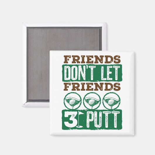 Freunde Lass keine Freunde 3 Putt Golfing Golf Magnet (Vorderseite/Rückseite)