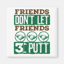 Freunde Lass keine Freunde 3 Putt Golfing Golf Magnet