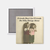 Freunde Lass keine Freunde, Alberne Dinge alleine Magnet (Vorderseite/Rückseite)